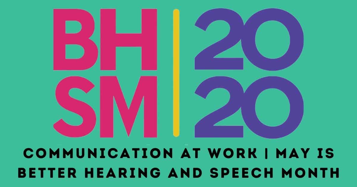 Communication At Work May is Better Hearing and Speech Month!