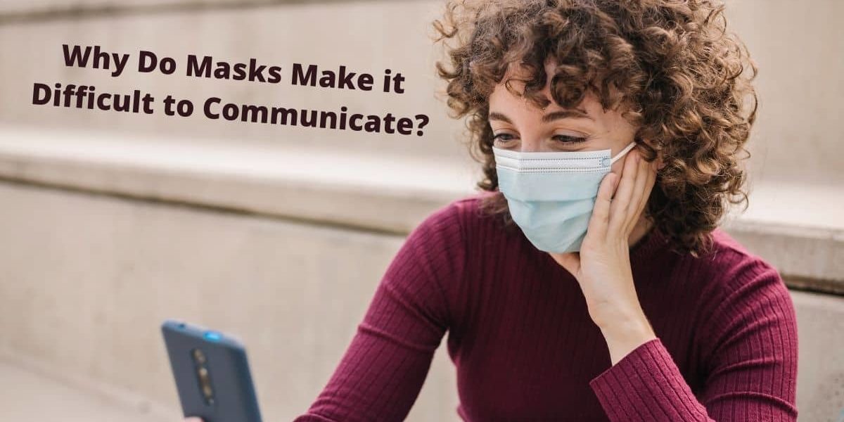 Why Do Masks Make It Difficult to Communicate? Swift Audiology
