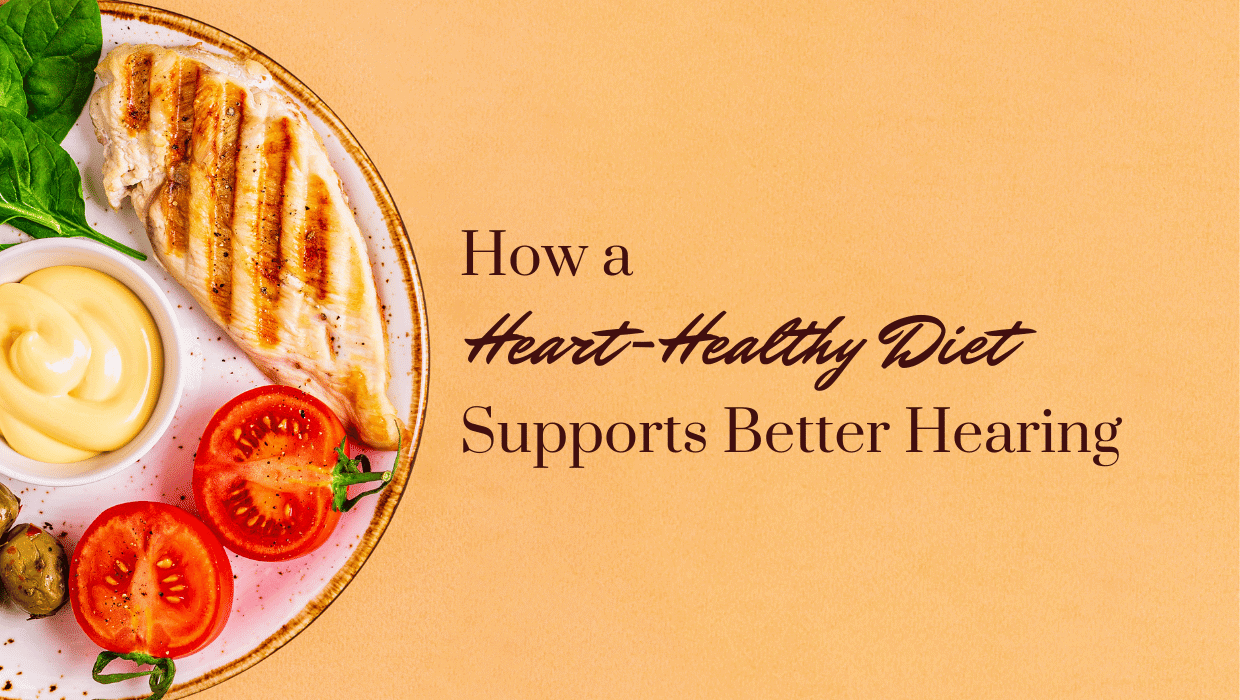 How a Heart-Healthy Diet Supports Better Hearing
