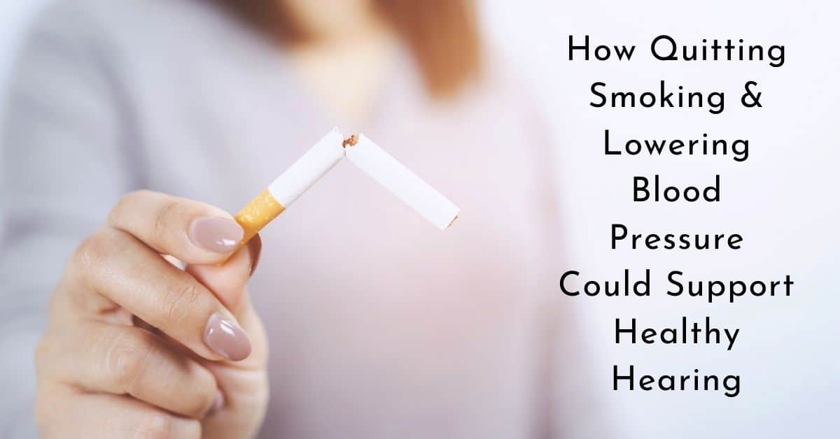How Quitting Smoking & Lowering Blood Pressure Could Support Healthy Hearing