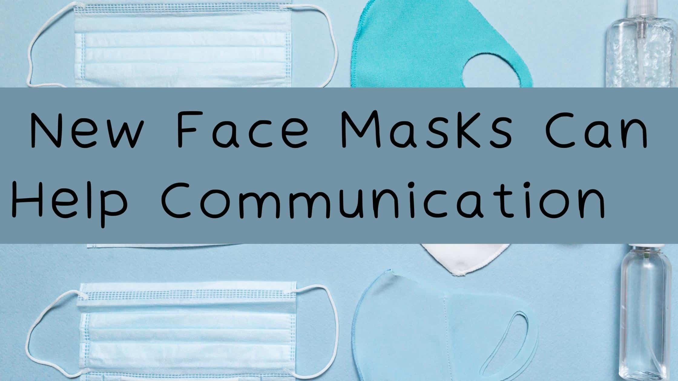 New Face Masks Can Help Communication