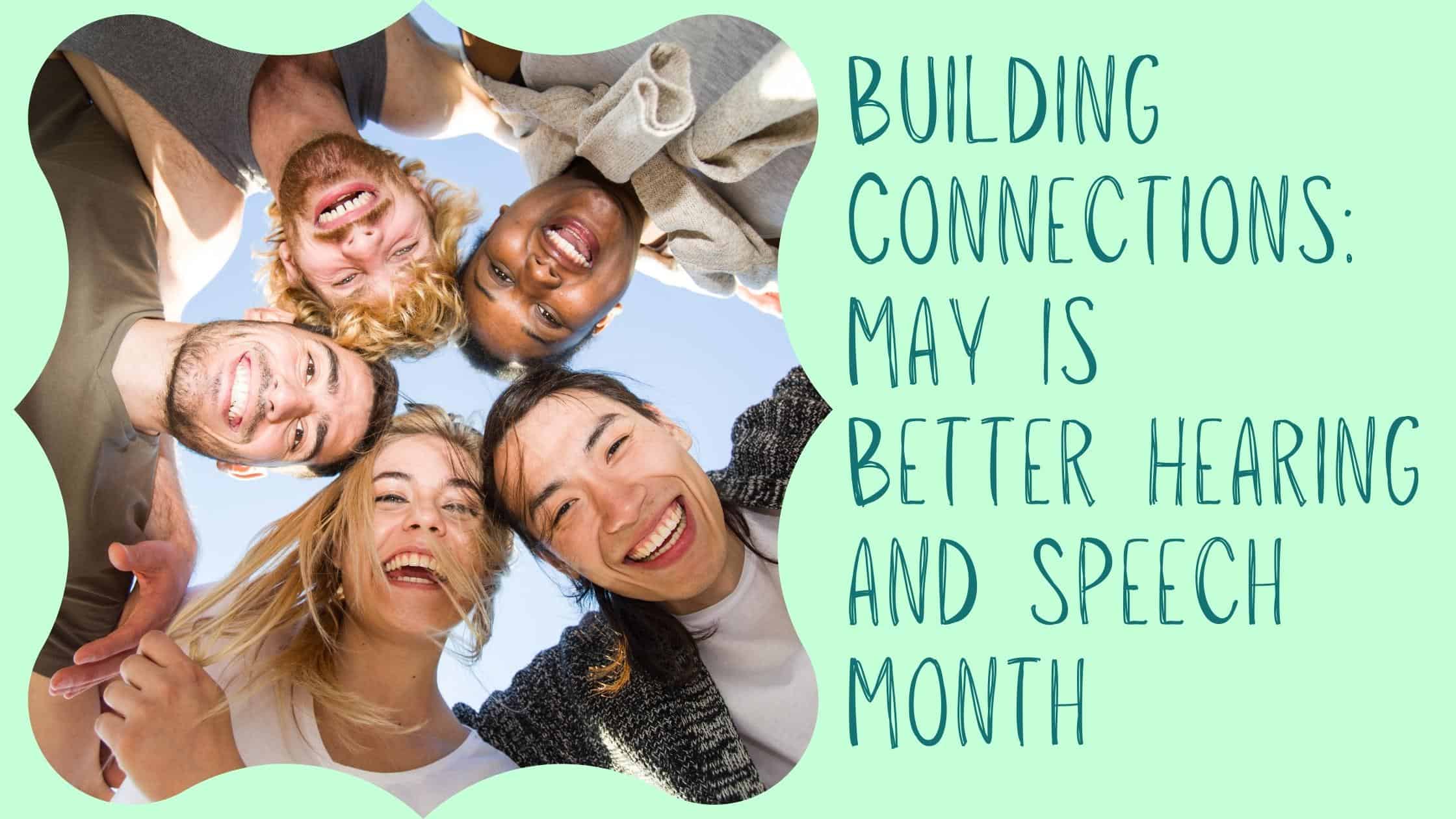 Building Connections May is Better Hearing and Speech Month(5)
