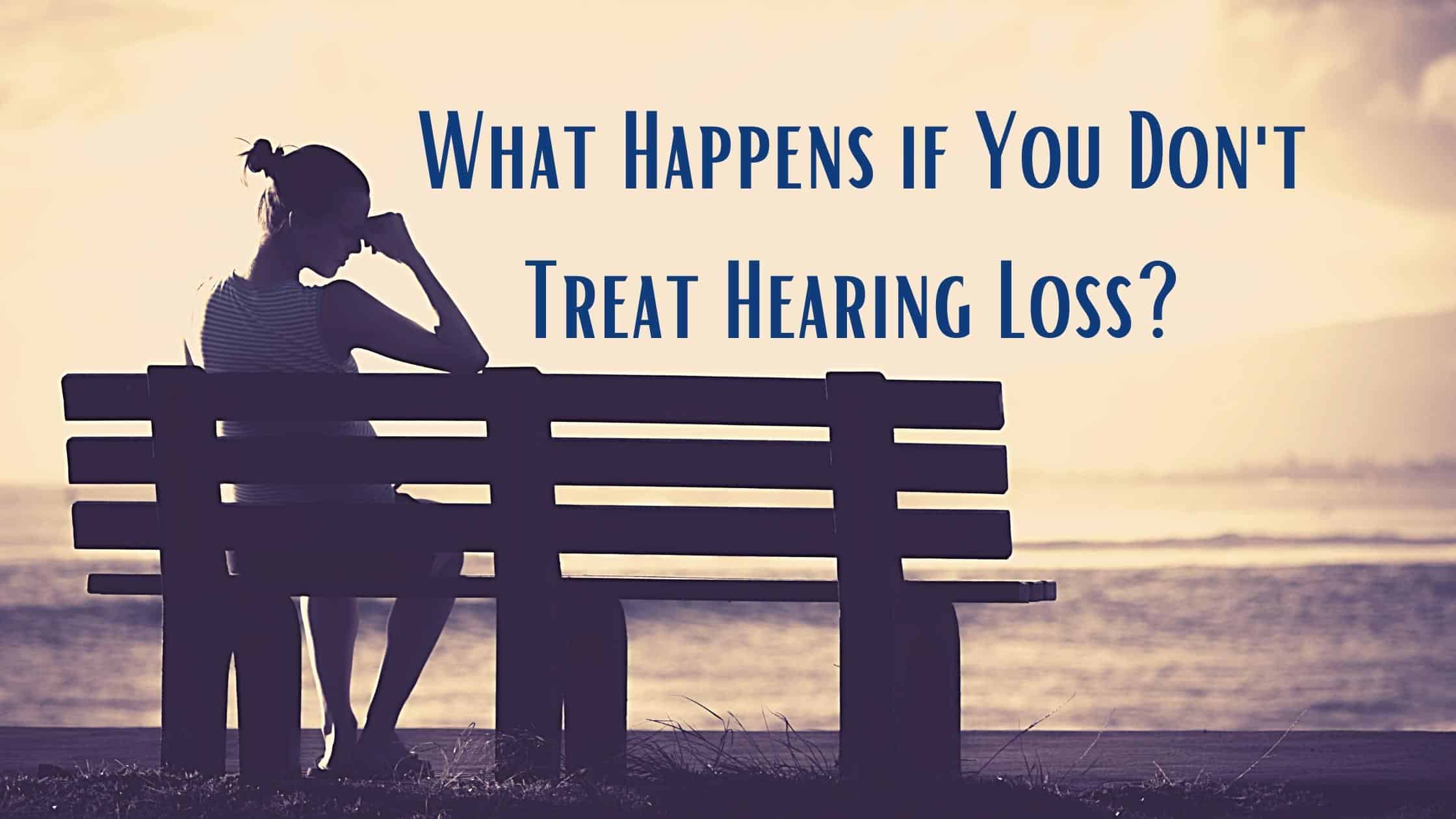 What Happens if You Don't Treat Hearing Loss