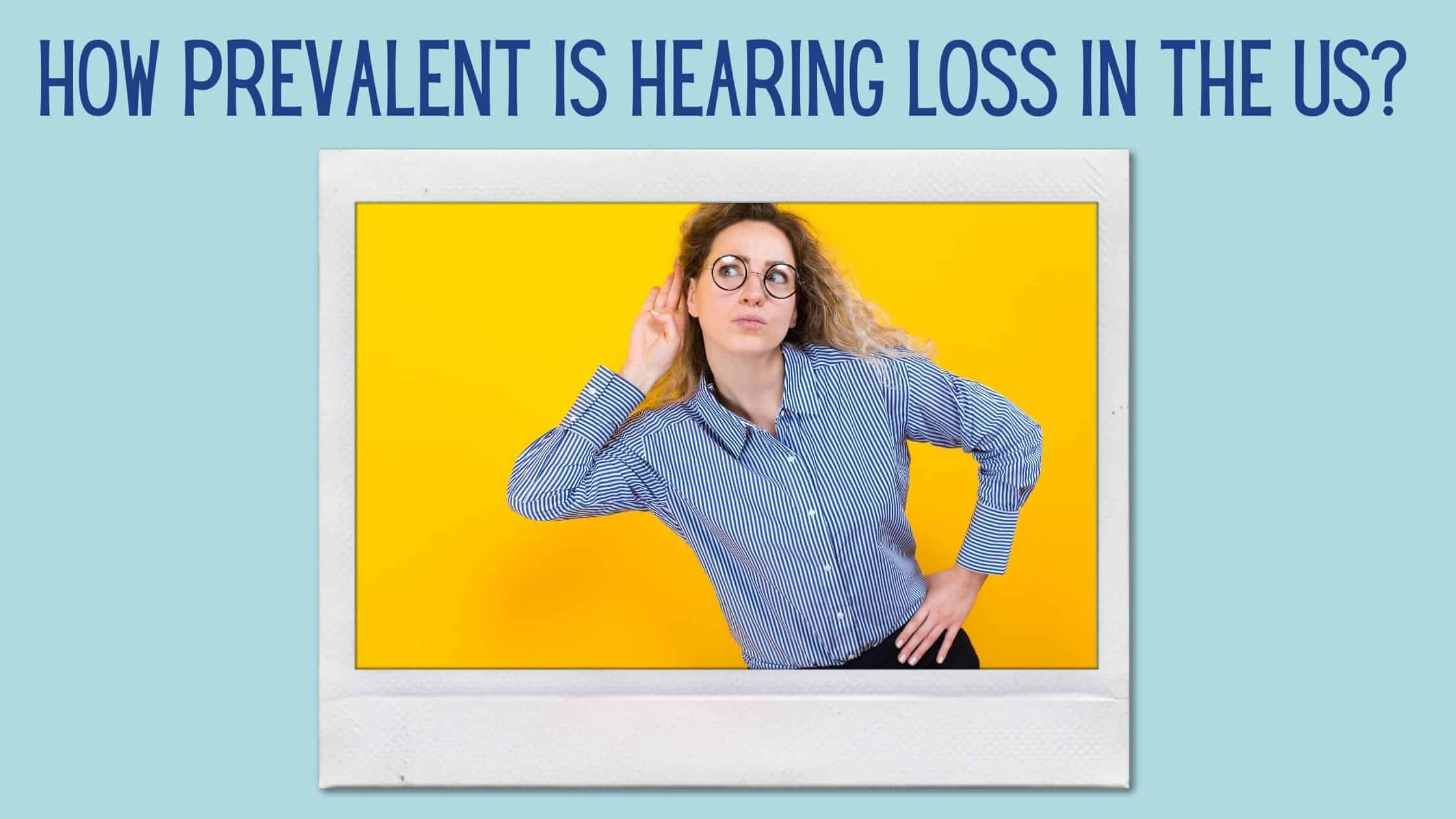 How Prevalent is Hearing Loss in the US