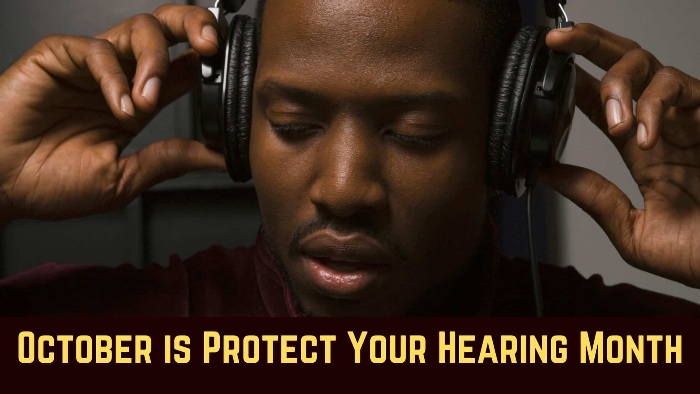 October is Protect Your Hearing Month