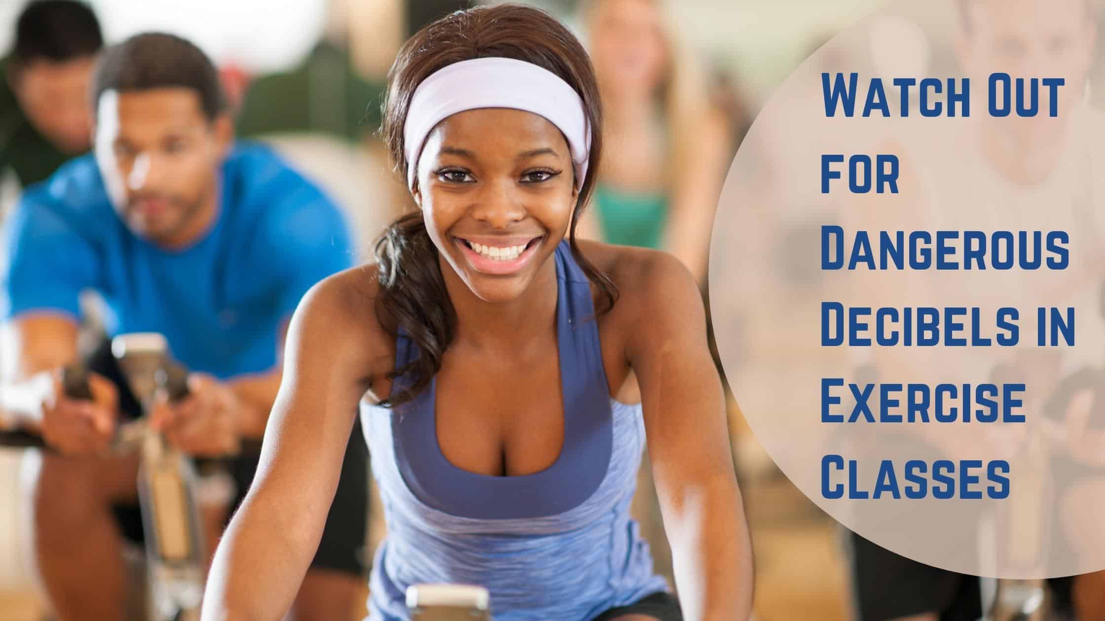 Watch Out for Dangerous Decibels in Exercise Classes